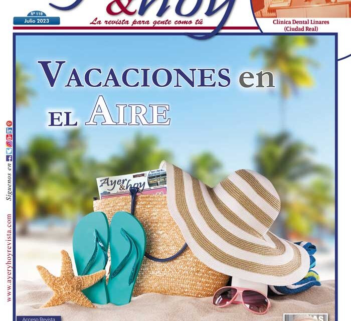 Ayer & hoy – Ciudad Real – Revista Julio 2023
